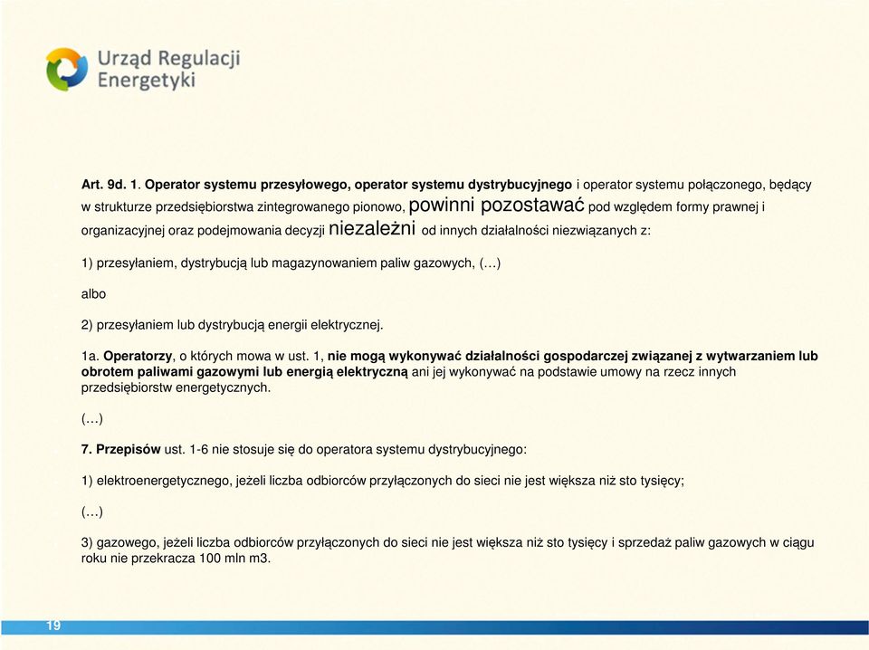 prawnej i organizacyjnej oraz podejmowania decyzji niezależni od innych działalności niezwiązanych z: 1) przesyłaniem, dystrybucją lub magazynowaniem paliw gazowych, ( ) albo 2) przesyłaniem lub