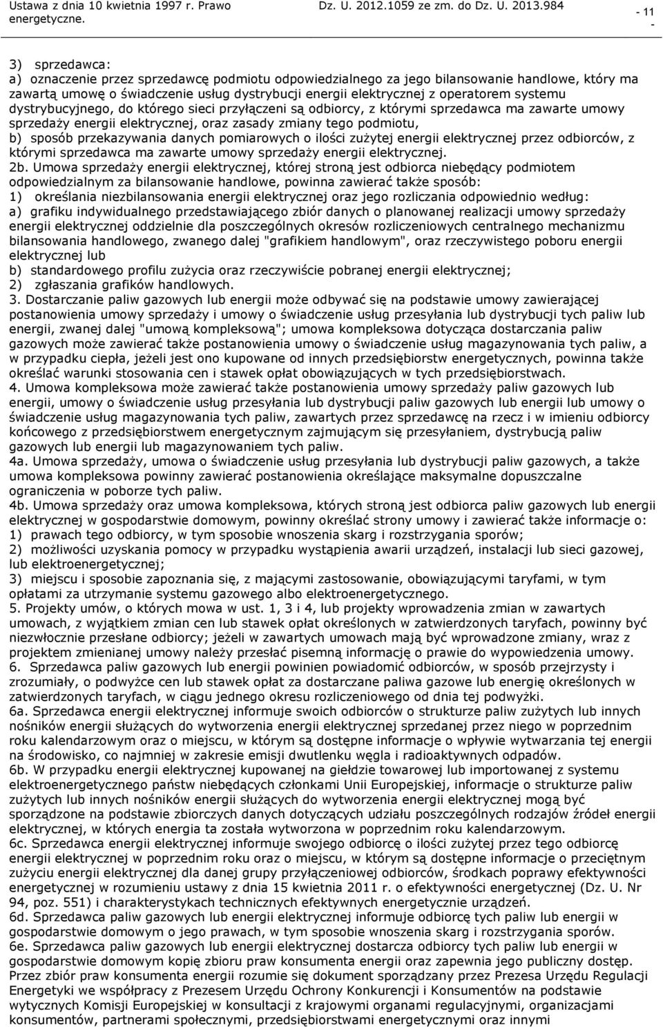 danych pomiarowych o ilości zużytej energii elektrycznej przez odbiorców, z którymi sprzedawca ma zawarte umowy sprzedaży energii elektrycznej. 2b.