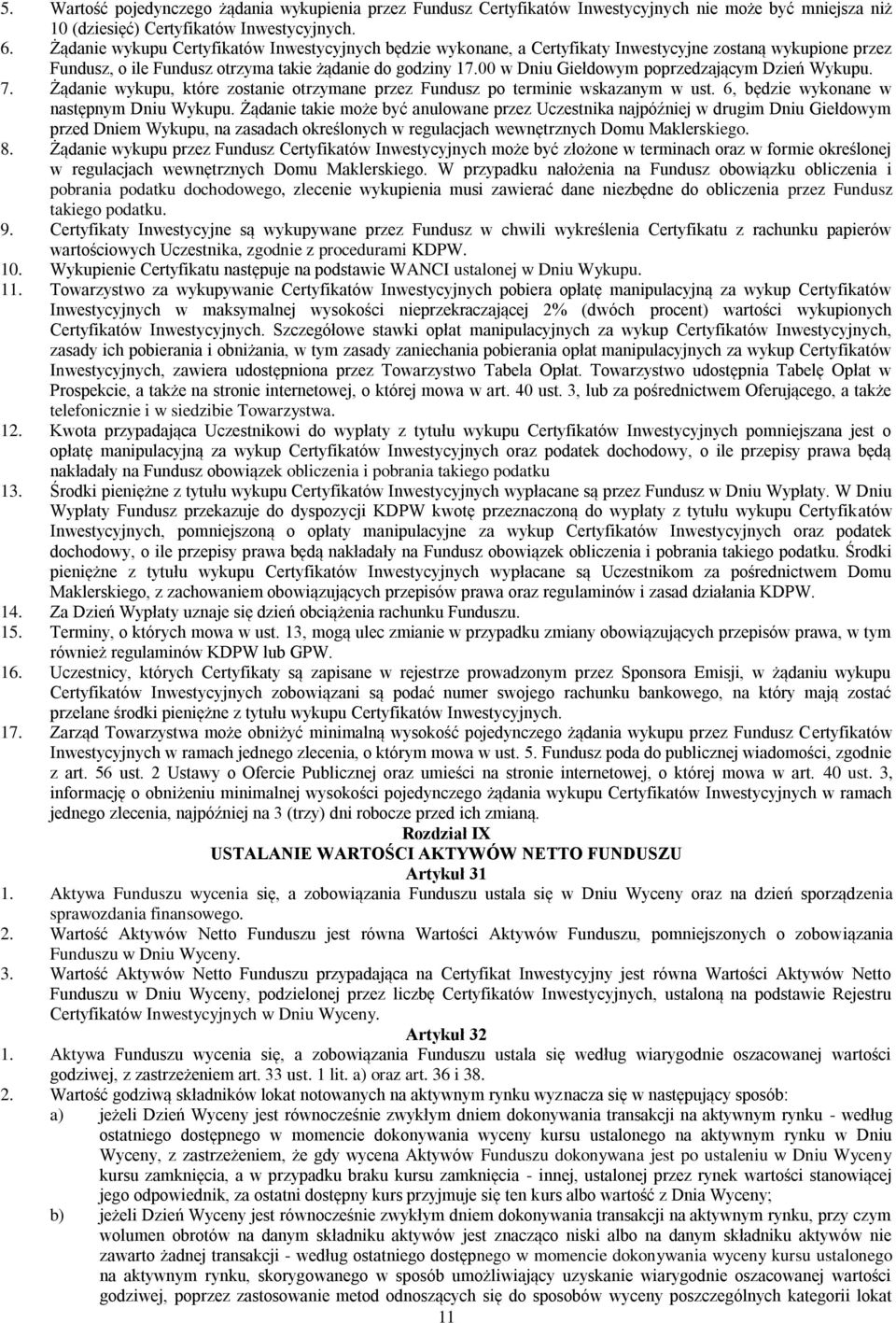 00 w Dniu Giełdowym poprzedzającym Dzień Wykupu. 7. Żądanie wykupu, które zostanie otrzymane przez Fundusz po terminie wskazanym w ust. 6, będzie wykonane w następnym Dniu Wykupu.