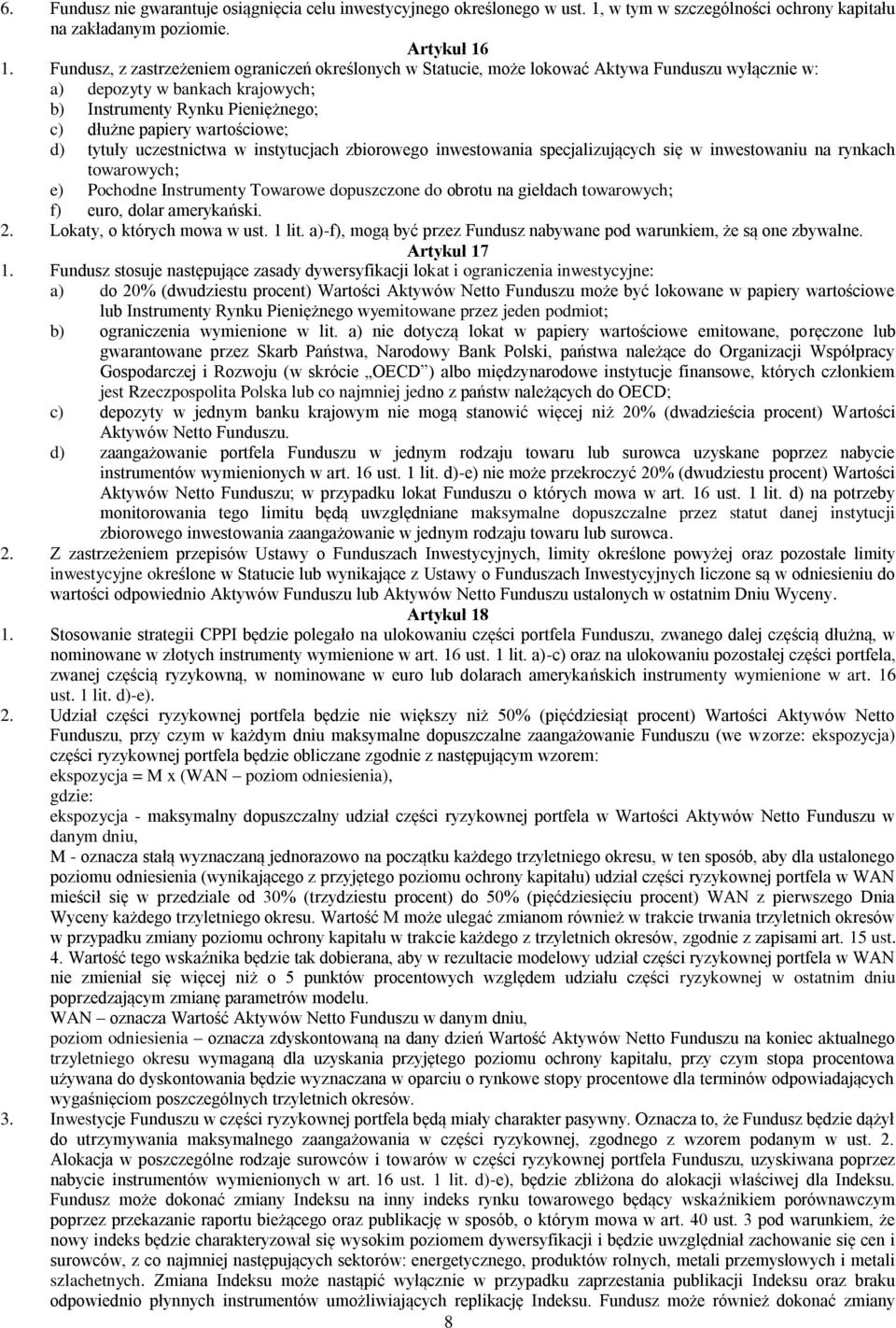 d) tytuły uczestnictwa w instytucjach zbiorowego inwestowania specjalizujących się w inwestowaniu na rynkach towarowych; e) Pochodne Instrumenty Towarowe dopuszczone do obrotu na giełdach towarowych;