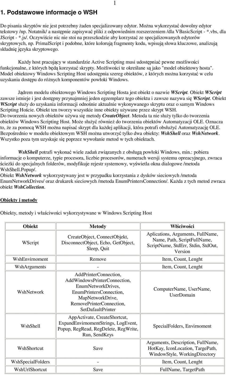Oczywicie nic nie stoi na przeszkodzie aby korzysta ze specjalizowanych edytorów skryptowych, np.