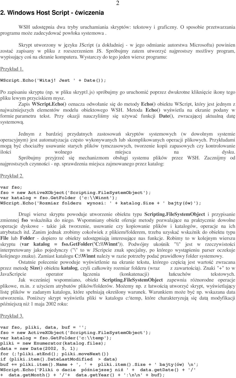 Spróbujmy zatem utworzy najprostszy moliwy program, wypisujcy co na ekranie komputera. Wystarczy do tego jeden wiersz programu: Przykład 1. WScript.Echo('Witaj!
