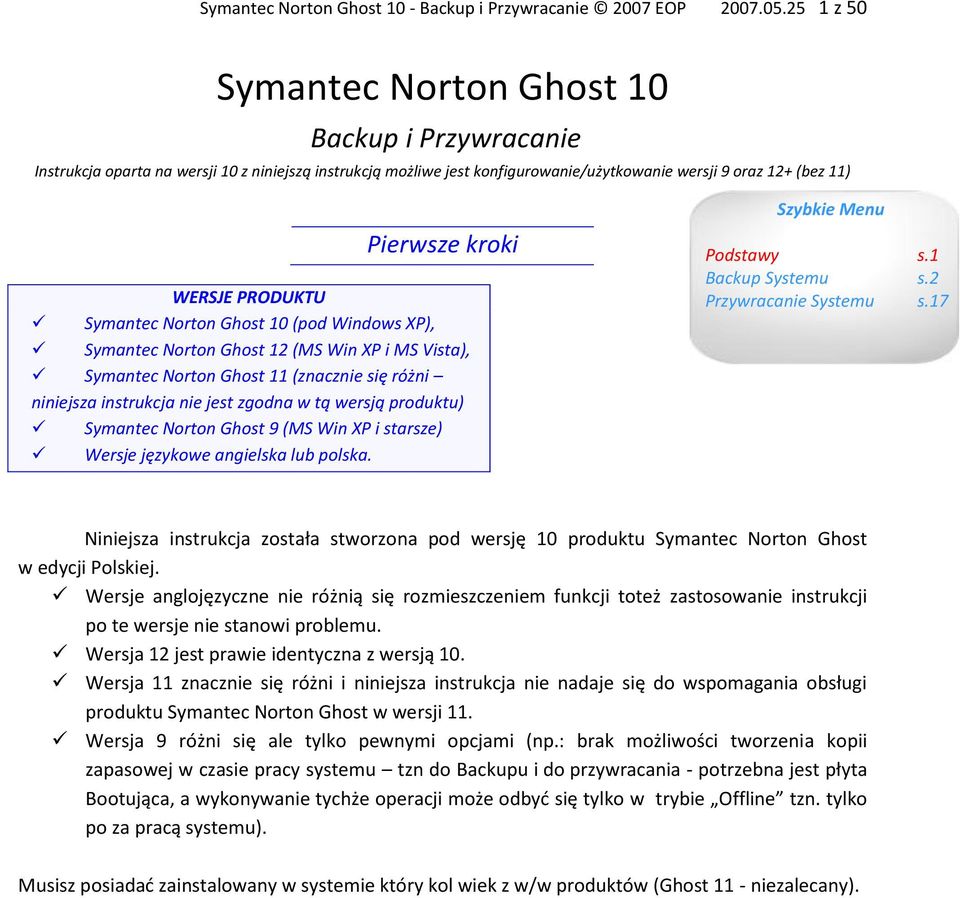 PRODUKTU Symantec Norton Ghost 10 (pod Windows XP), Symantec Norton Ghost 12 (MS Win XP i MS Vista), Symantec Norton Ghost 11 (znacznie się różni niniejsza instrukcja nie jest zgodna w tą wersją