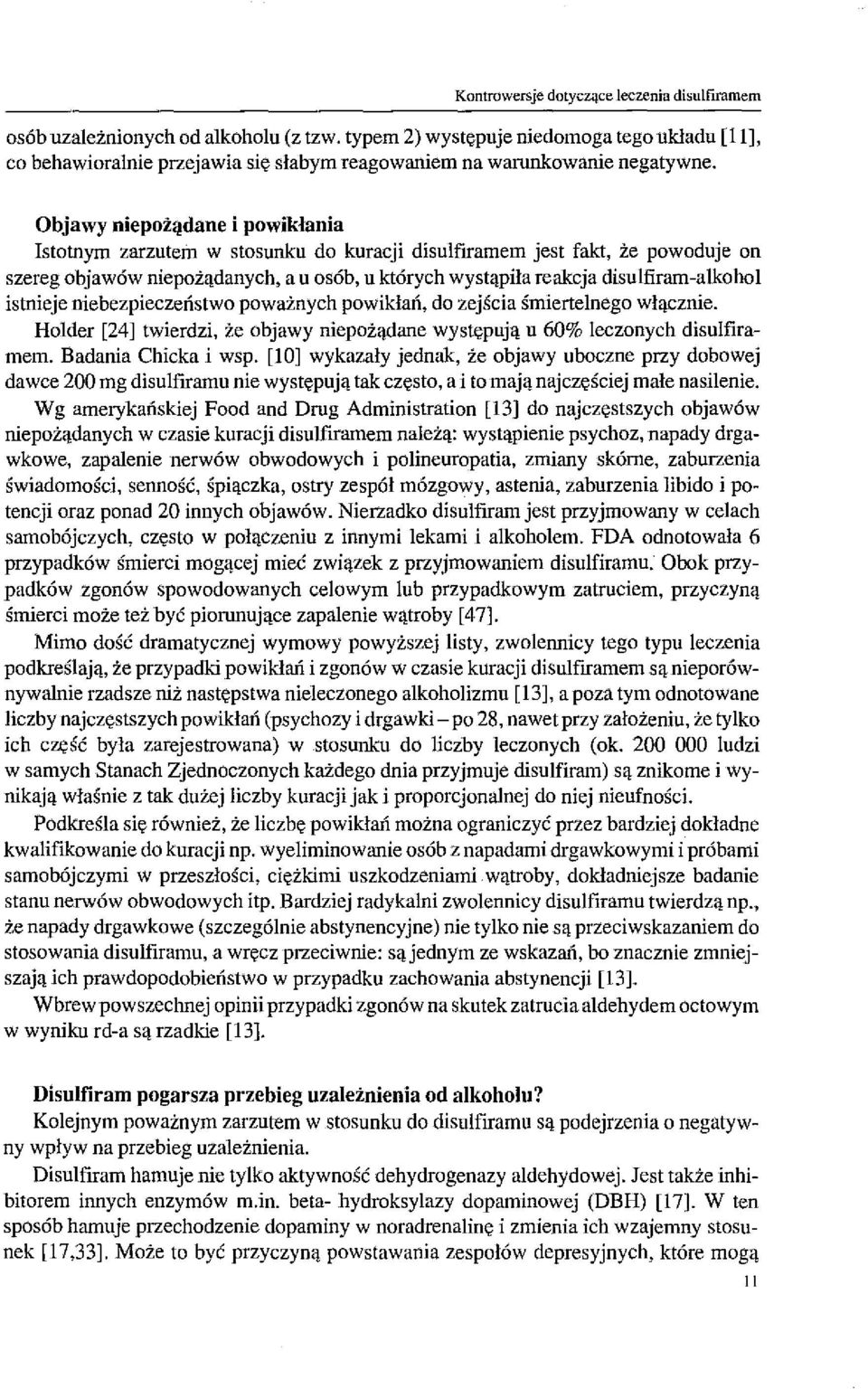 Objawy niepożądane i powikłania Istotnym zarzutem w stosunku do kuracji disulfrramem jest fakt, że powoduje on szereg objawów niepożądanych, a u osób, u których wystąpiła reakcja disulfiram-aikohol