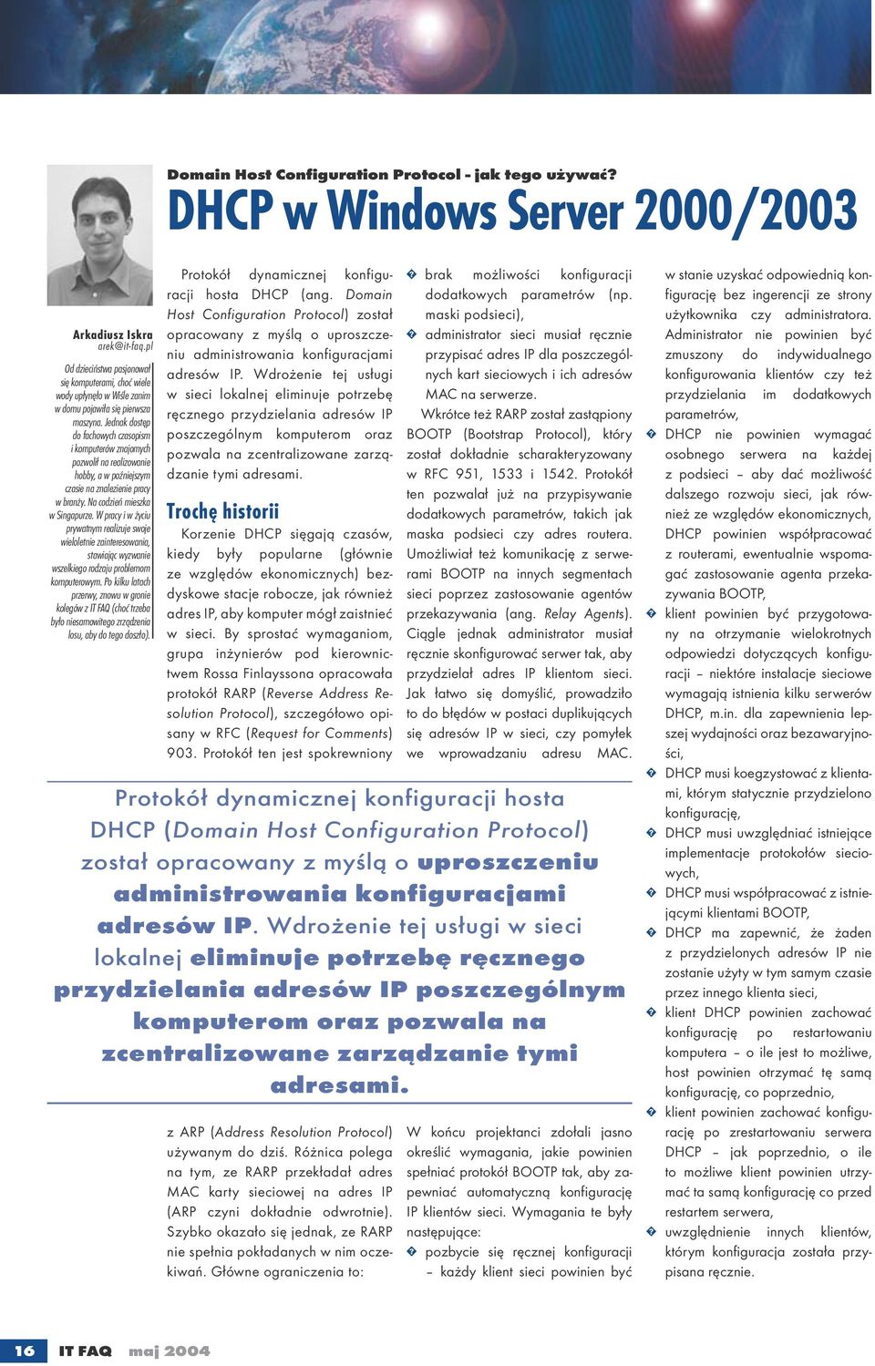 Jednak dostęp do fachowych czasopism i komputerów znajomych pozwolił na realizowanie hobby, a w poźniejszym czasie na znalezienie pracy w branży. Na codzień mieszka w Singapurze.