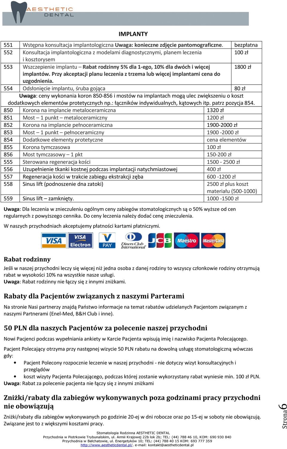 Przy akceptacji planu leczenia z trzema lub więcej implantami cena do uzgodnienia.