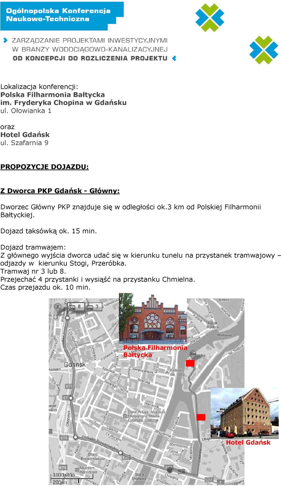 3 km od Polskiej Filharmonii Bałtyckiej. Dojazd taksówką ok. 15 min.