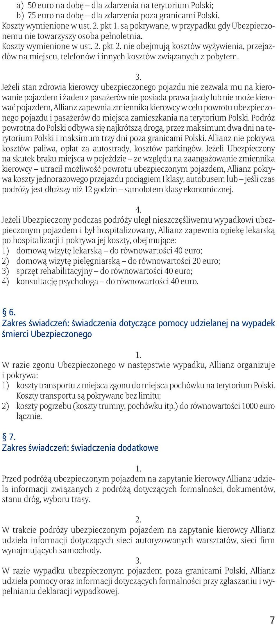 pkt nie obejmują kosztów wyżywienia, przejazdów na miejscu, telefonów i innych kosztów związanych z pobytem.