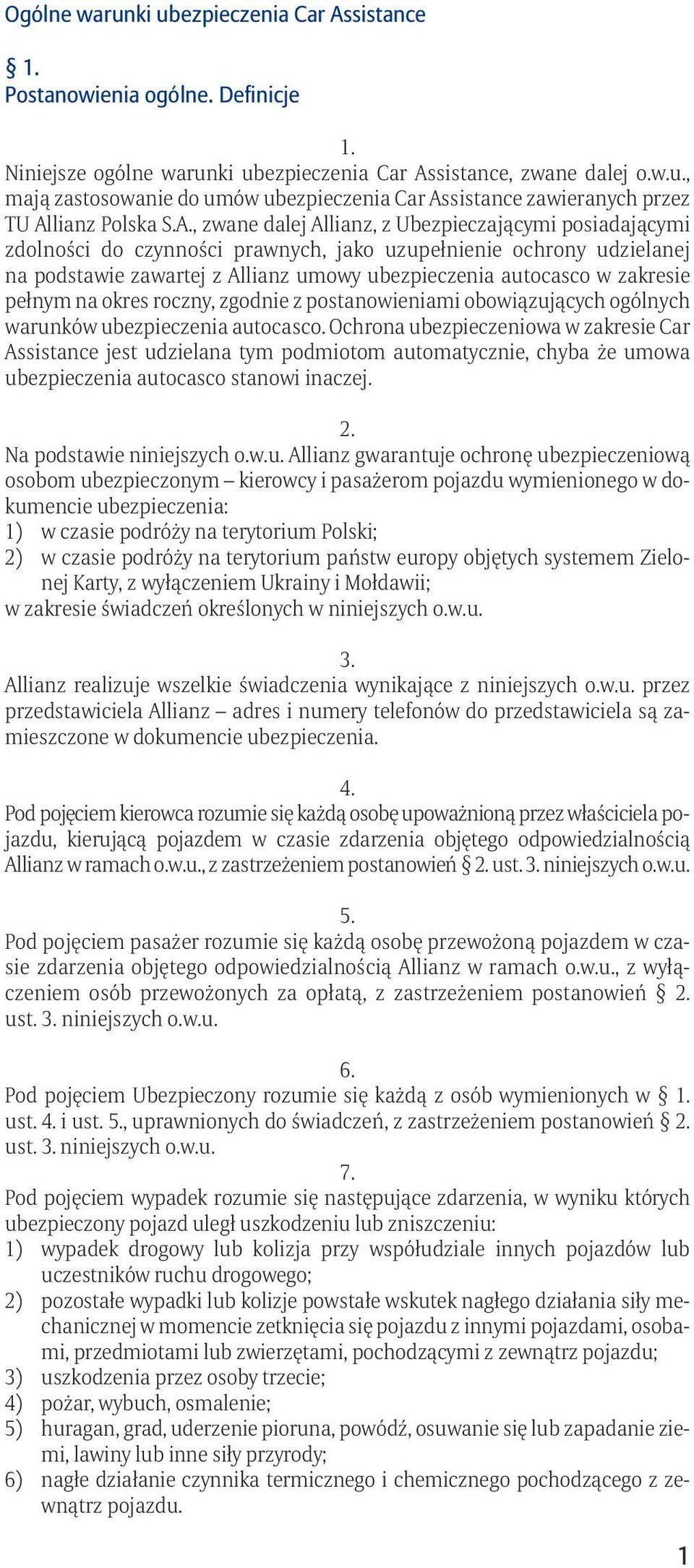 zakresie pełnym na okres roczny, zgodnie z postanowieniami obowiązujących ogólnych warunków ubezpieczenia autocasco.