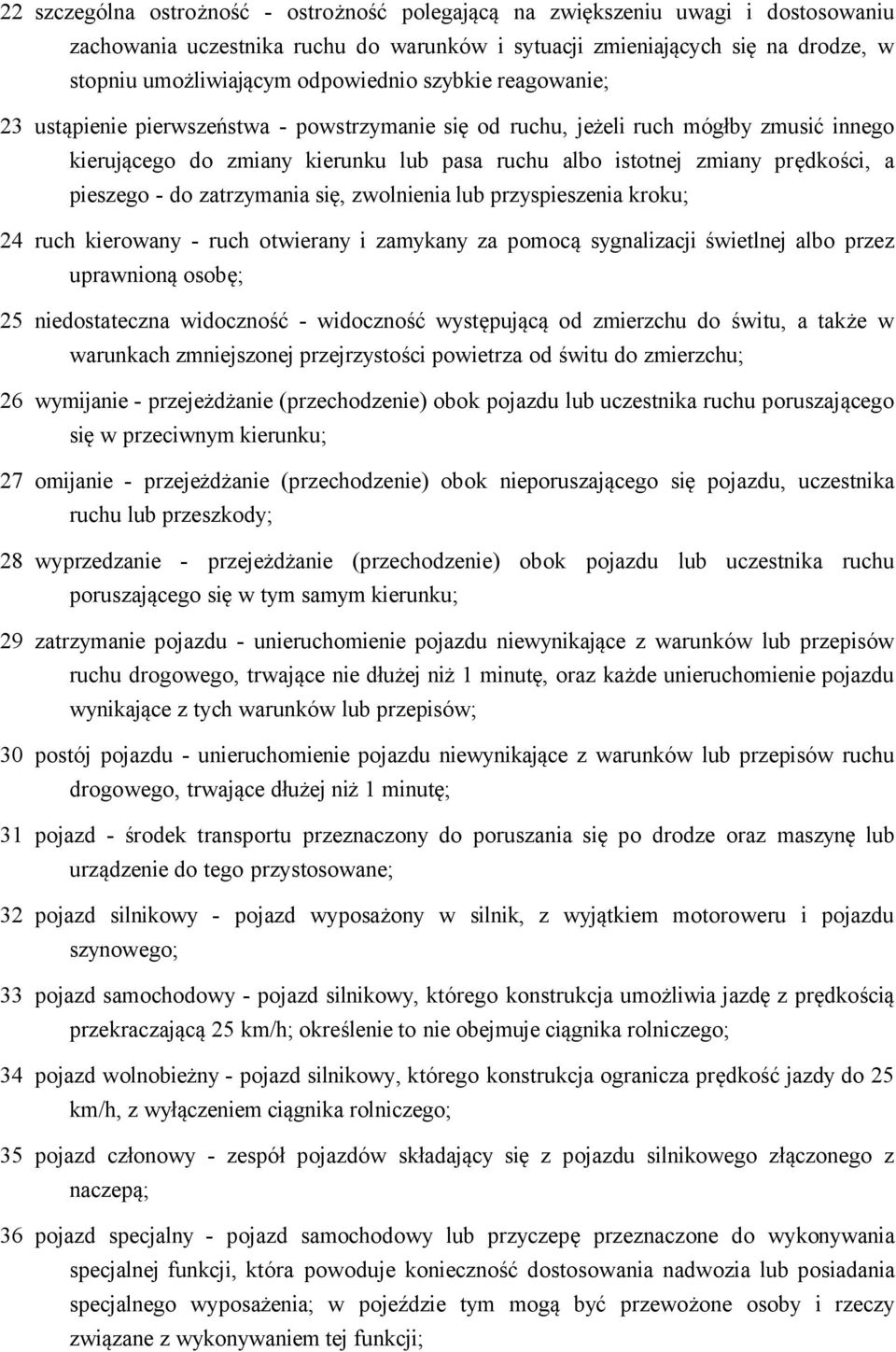 prędkości, a pieszego - do zatrzymania się, zwolnienia lub przyspieszenia kroku; 24 ruch kierowany - ruch otwierany i zamykany za pomocą sygnalizacji świetlnej albo przez uprawnioną osobę; 25