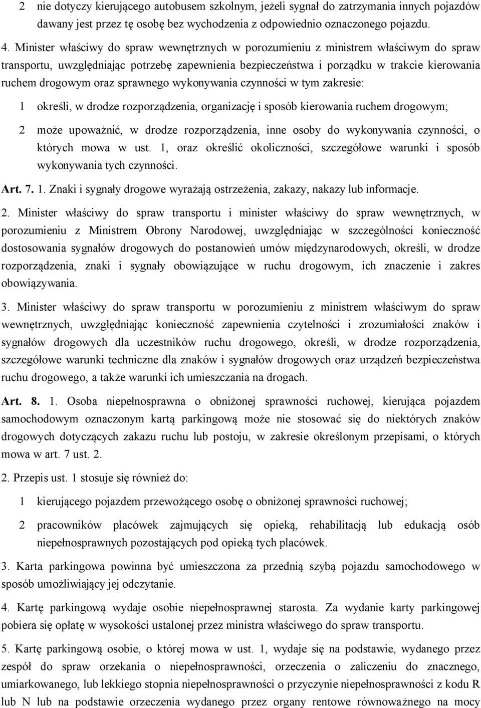 oraz sprawnego wykonywania czynności w tym zakresie: 1 określi, w drodze rozporządzenia, organizację i sposób kierowania ruchem drogowym; 2 może upoważnić, w drodze rozporządzenia, inne osoby do