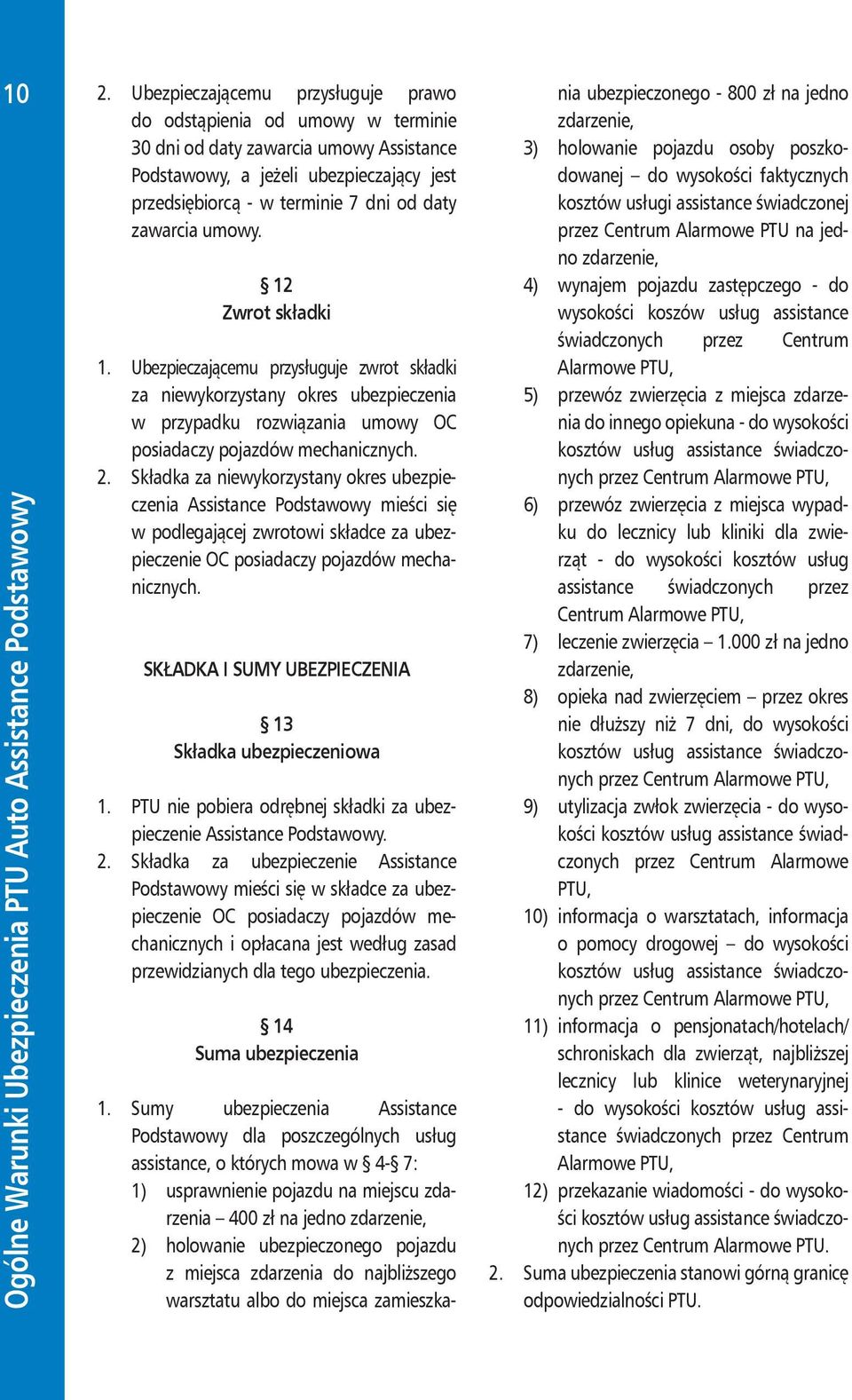 Składka za niewykorzystany okres ubezpieczenia Assistance Podstawowy mieści się w podlegającej zwrotowi składce za ubezpieczenie OC posiadaczy pojazdów mechanicznych.