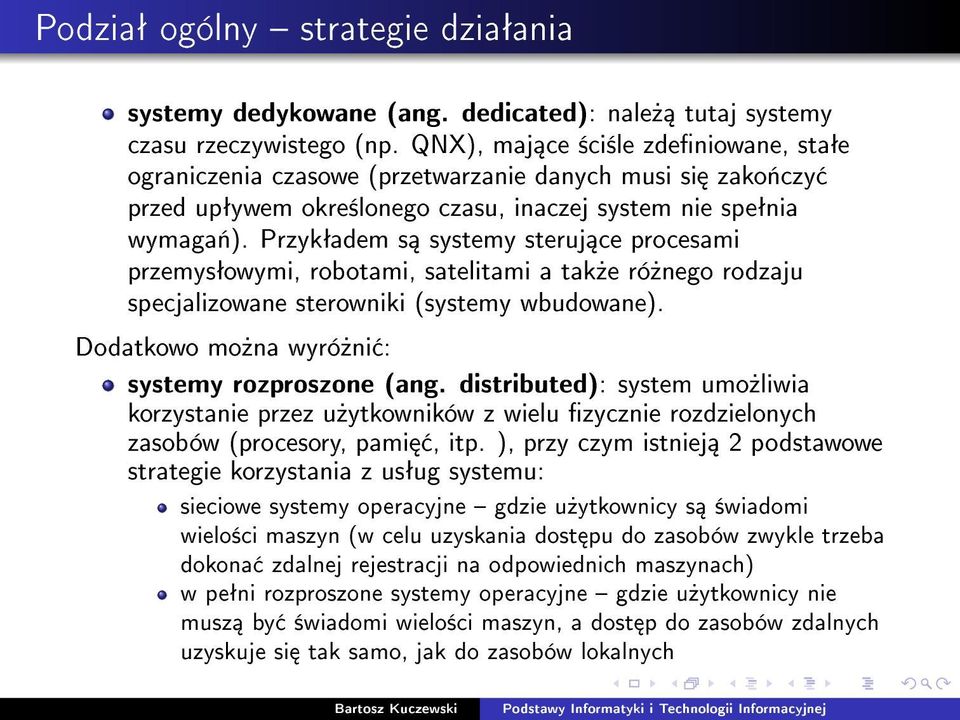 Przykªadem s systemy steruj ce procesami przemysªowymi, robotami, satelitami a tak»e ró»nego rodzaju specjalizowane sterowniki (systemy wbudowane). Dodatkowo mo»na wyró»ni : systemy rozproszone (ang.