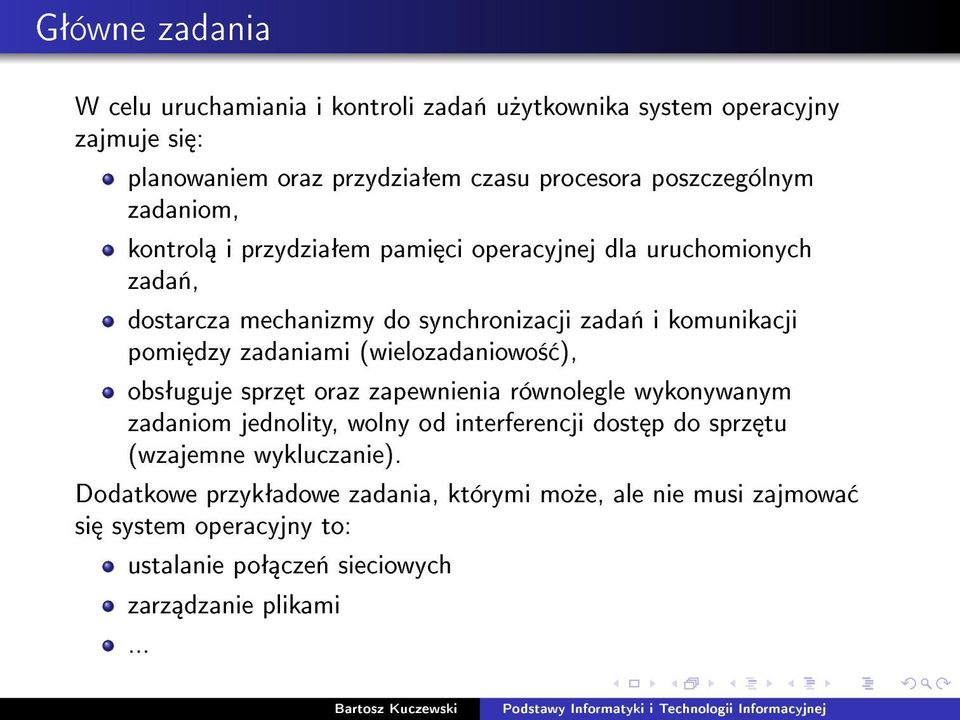 zadaniami (wielozadaniowo± ), obsªuguje sprz t oraz zapewnienia równolegle wykonywanym zadaniom jednolity, wolny od interferencji dost p do sprz tu