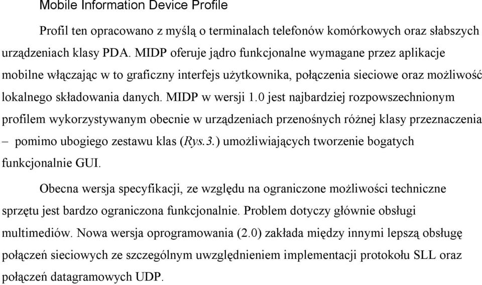 0 jest najbardziej rozpowszechnionym profilem wykorzystywanym obecnie w urządzeniach przenośnych różnej klasy przeznaczenia pomimo ubogiego zestawu klas (Rys.3.