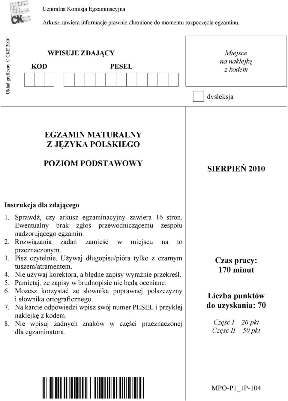 Sprawdź, czy arkusz egzaminacyjny zawiera 16 stron. Ewentualny brak zgłoś przewodniczącemu zespołu nadzorującego egzamin. 2. Rozwiązania zadań zamieść w miejscu na to przeznaczonym. 3. Pisz czytelnie.