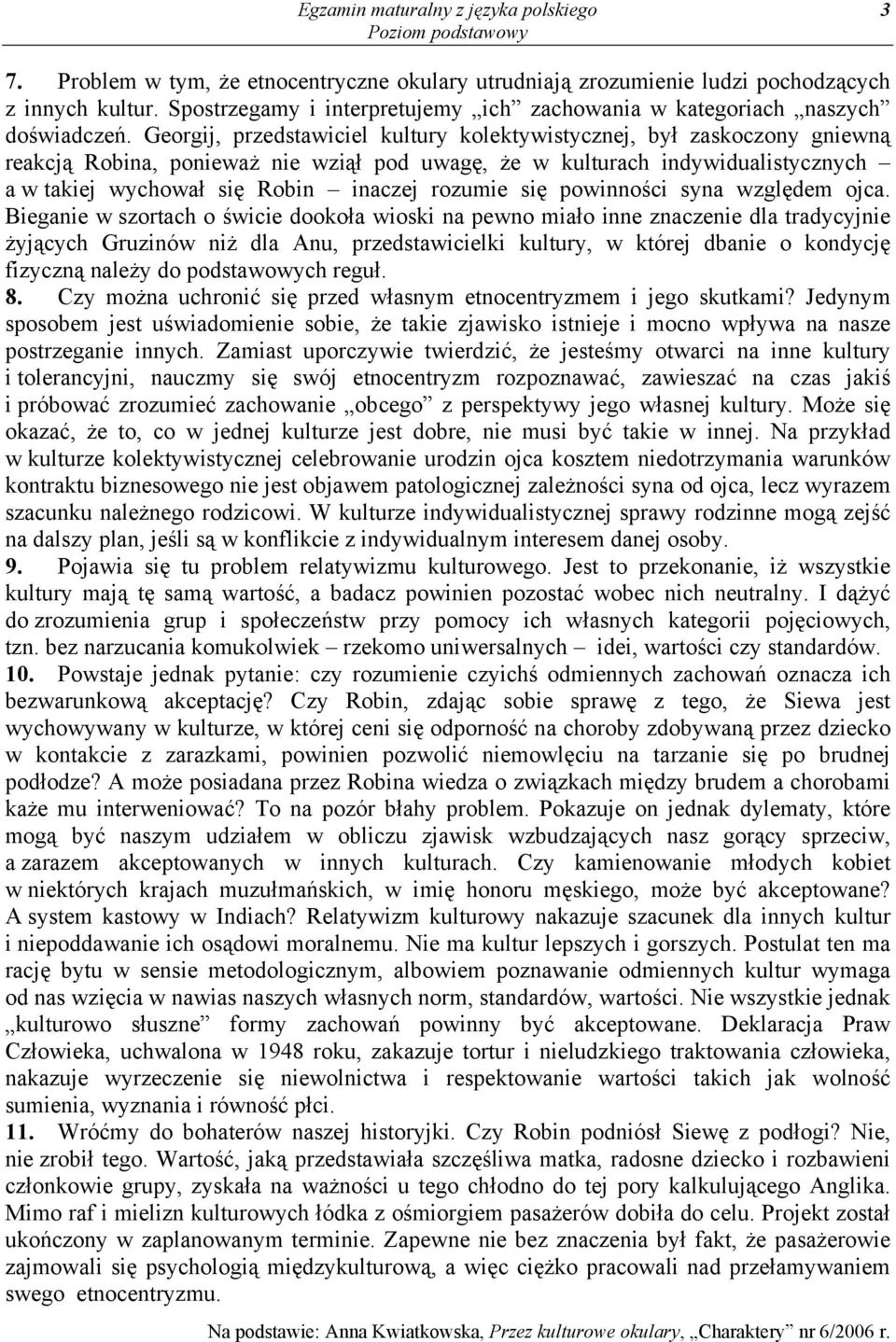 Georgij, przedstawiciel kultury kolektywistycznej, był zaskoczony gniewną reakcją Robina, ponieważ nie wziął pod uwagę, że w kulturach indywidualistycznych a w takiej wychował się Robin inaczej