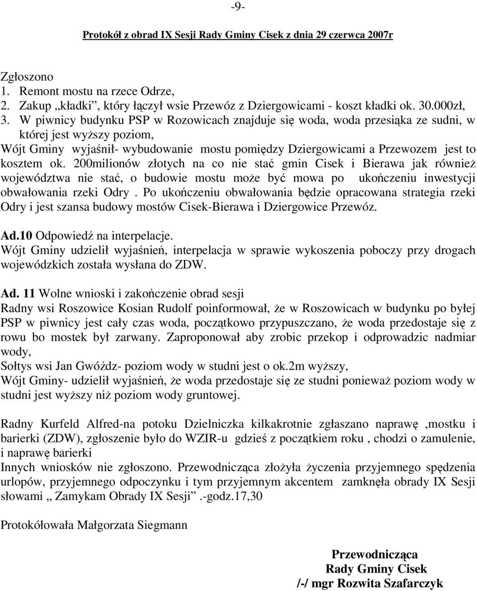 200milionów złotych na co nie sta gmin Cisek i Bierawa jak równie województwa nie sta, o budowie mostu moe by mowa po ukoczeniu inwestycji obwałowania rzeki Odry.
