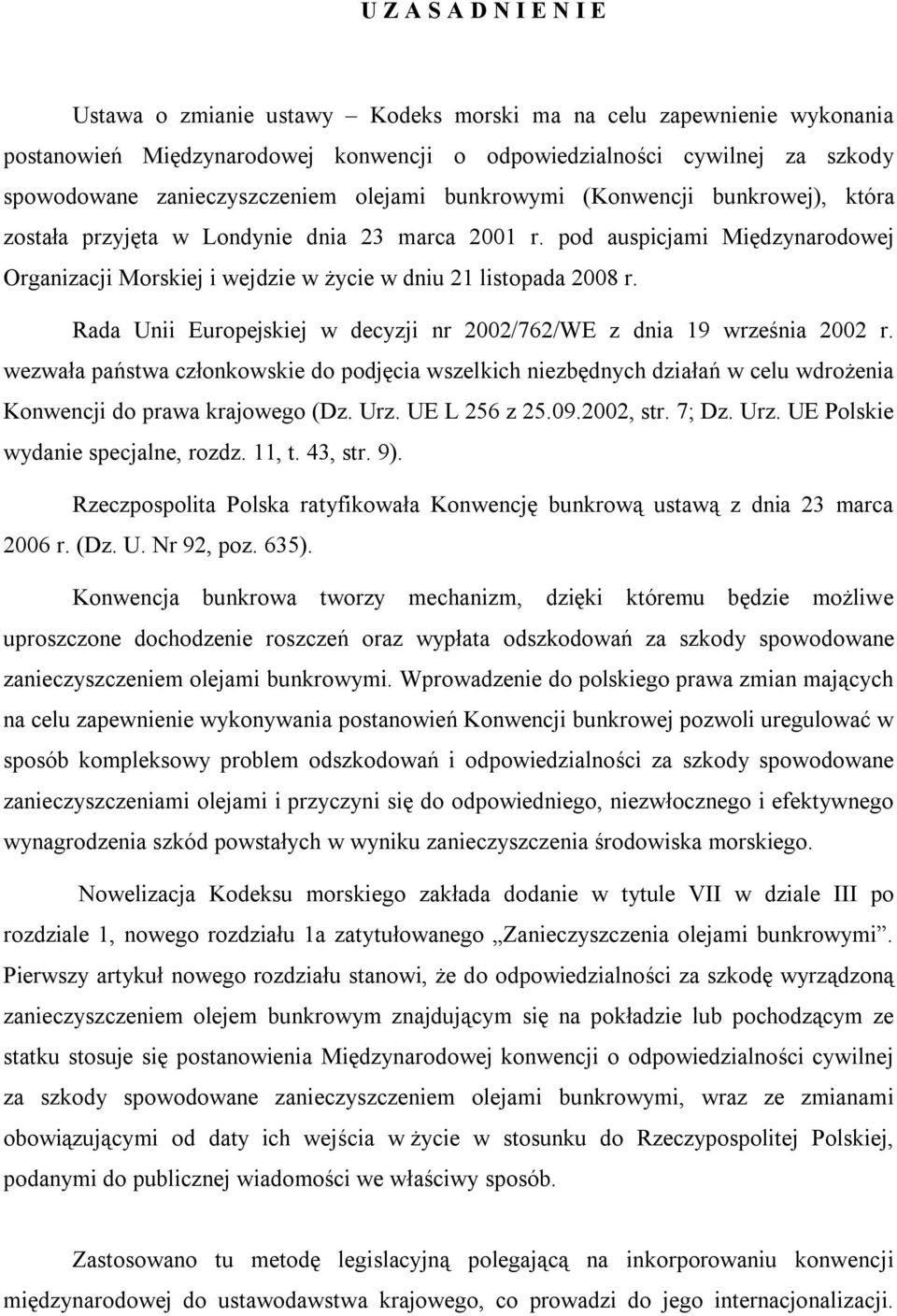 pod auspicjami Międzynarodowej Organizacji Morskiej i wejdzie w życie w dniu 21 listopada 2008 r. Rada Unii Europejskiej w decyzji nr 2002/762/WE z dnia 19 września 2002 r.