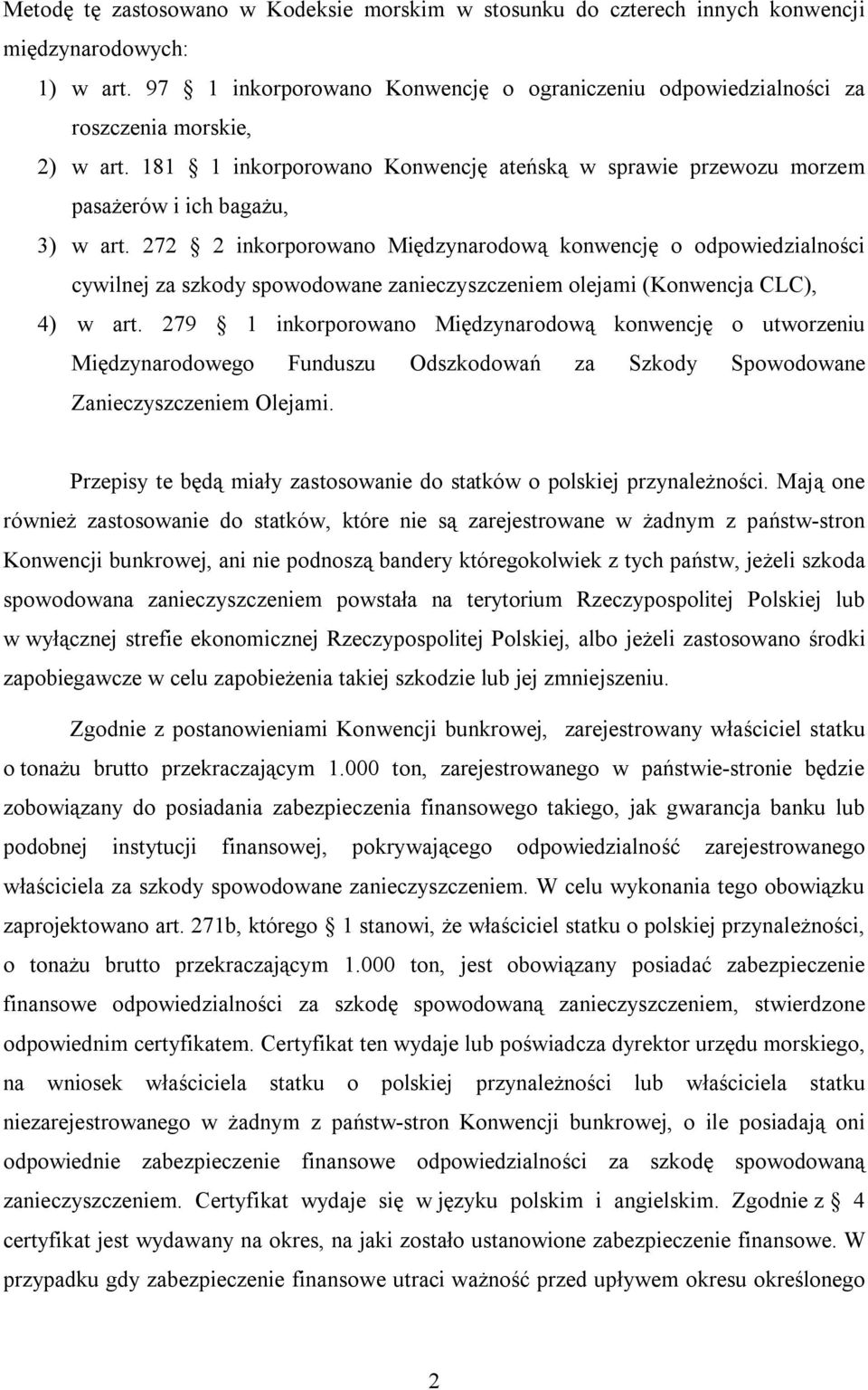 272 2 inkorporowano Międzynarodową konwencję o odpowiedzialności cywilnej za szkody spowodowane zanieczyszczeniem olejami (Konwencja CLC), 4) w art.