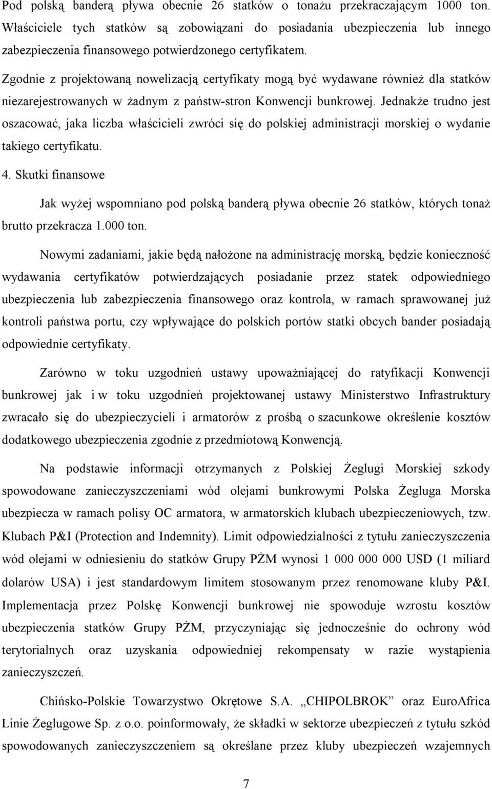 Zgodnie z projektowaną nowelizacją certyfikaty mogą być wydawane również dla statków niezarejestrowanych w żadnym z państw-stron Konwencji bunkrowej.