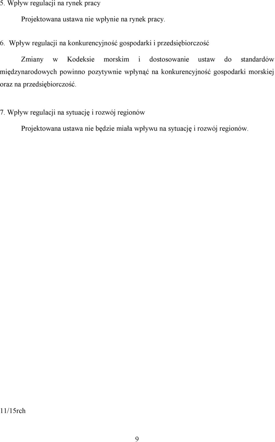 do standardów międzynarodowych powinno pozytywnie wpłynąć na konkurencyjność gospodarki morskiej oraz na