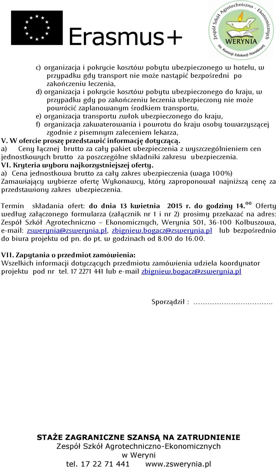 organizacja zakwaterowania i powrotu do kraju osoby towarzyszącej zgodnie z pisemnym zaleceniem lekarza, V. W ofercie proszę przedstawid informację dotyczącą.