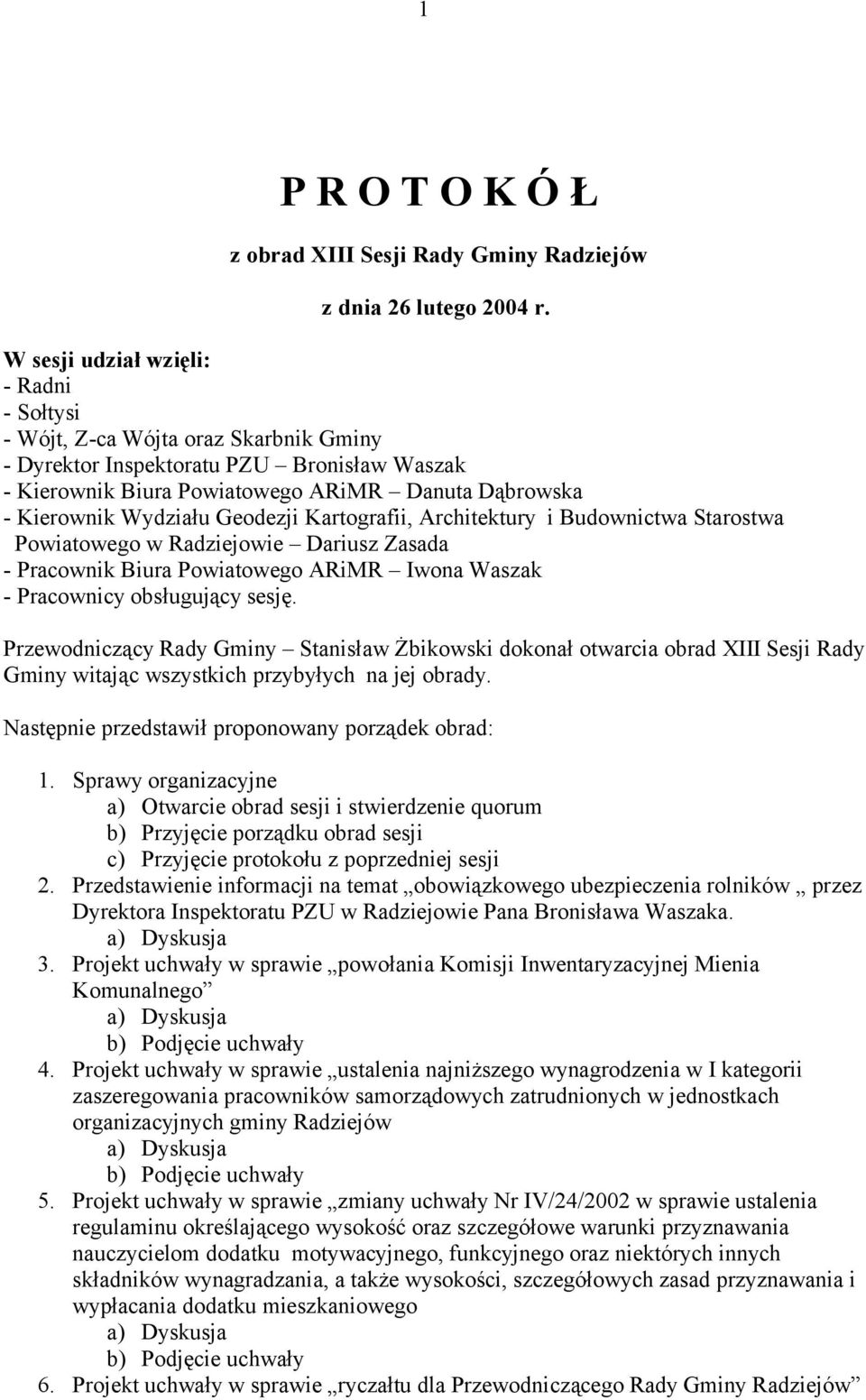 Geodezji Kartografii, Architektury i Budownictwa Starostwa Powiatowego w Radziejowie Dariusz Zasada - Pracownik Biura Powiatowego ARiMR Iwona Waszak - Pracownicy obsługujący sesję.