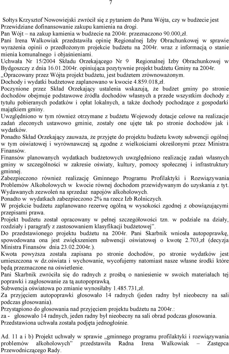 wraz z informacją o stanie mienia komunalnego i objaśnieniami. Uchwała Nr 15/2004 Składu Orzekającego Nr 9 Regionalnej Izby Obrachunkowej w Bydgoszczy z dnia 16.01.2004r.