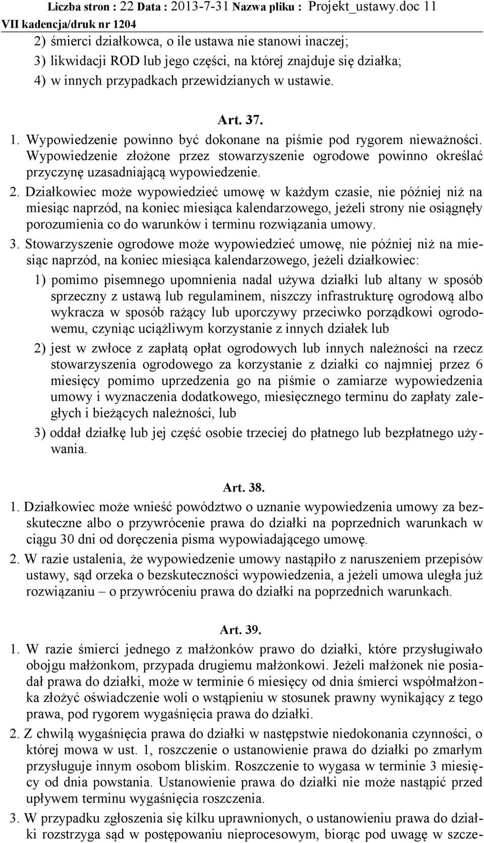 Wypowiedzenie złożone przez stowarzyszenie ogrodowe powinno określać przyczynę uzasadniającą wypowiedzenie. 2.