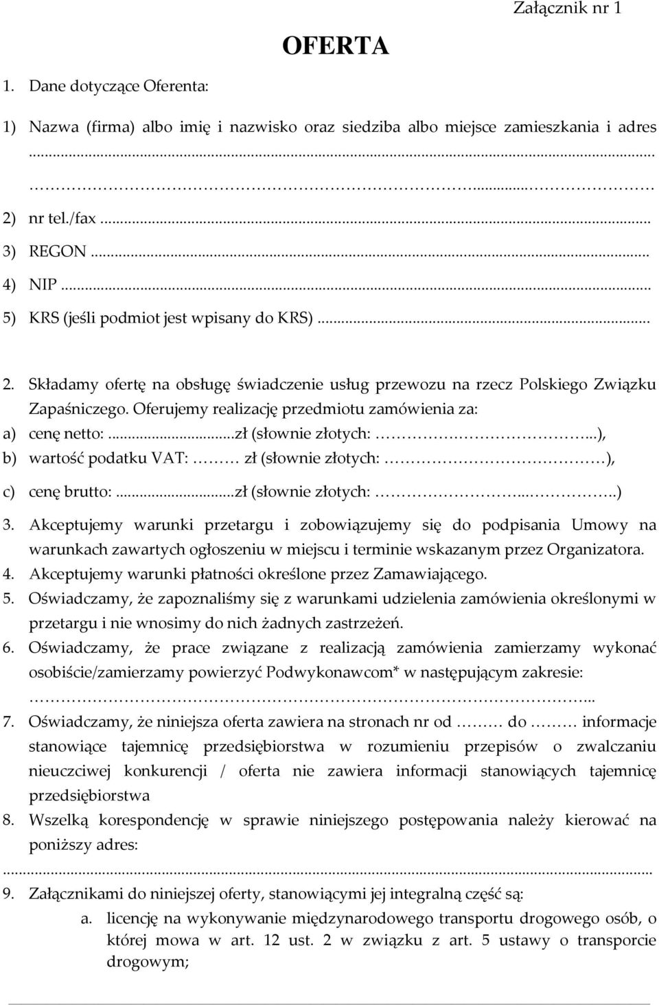 Oferujemy realizację przedmiotu zamówienia za: a) cenę netto:...zł (słownie złotych:....), b) wartość podatku VAT: zł (słownie złotych: ), c) cenę brutto:...zł (słownie złotych:.....) 3.