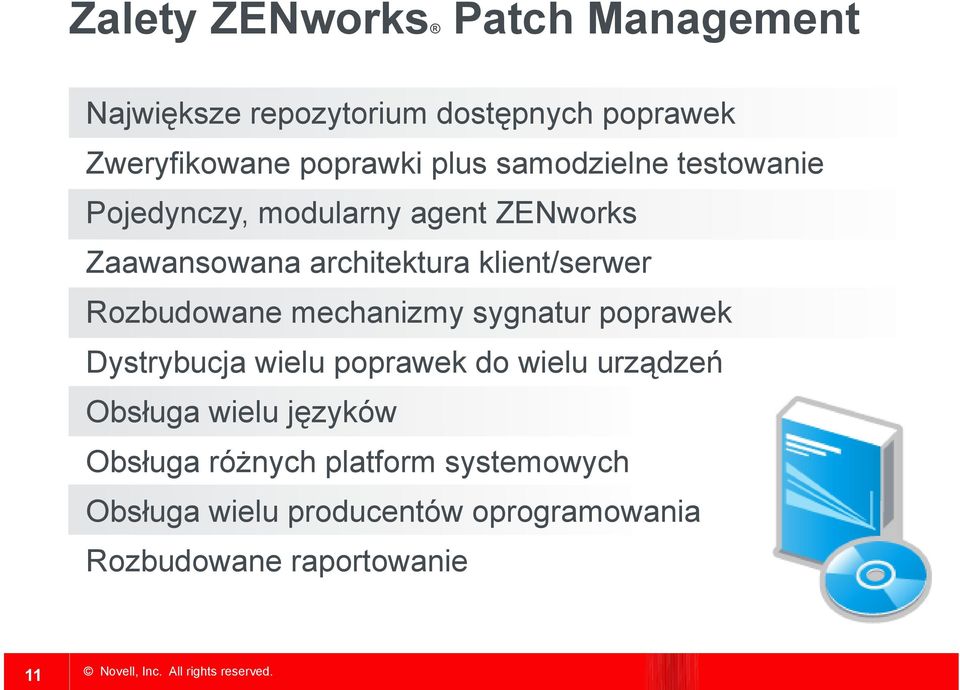 Rozbudowane mechanizmy sygnatur poprawek Dystrybucja wielu poprawek do wielu urządzeń Obsługa wielu
