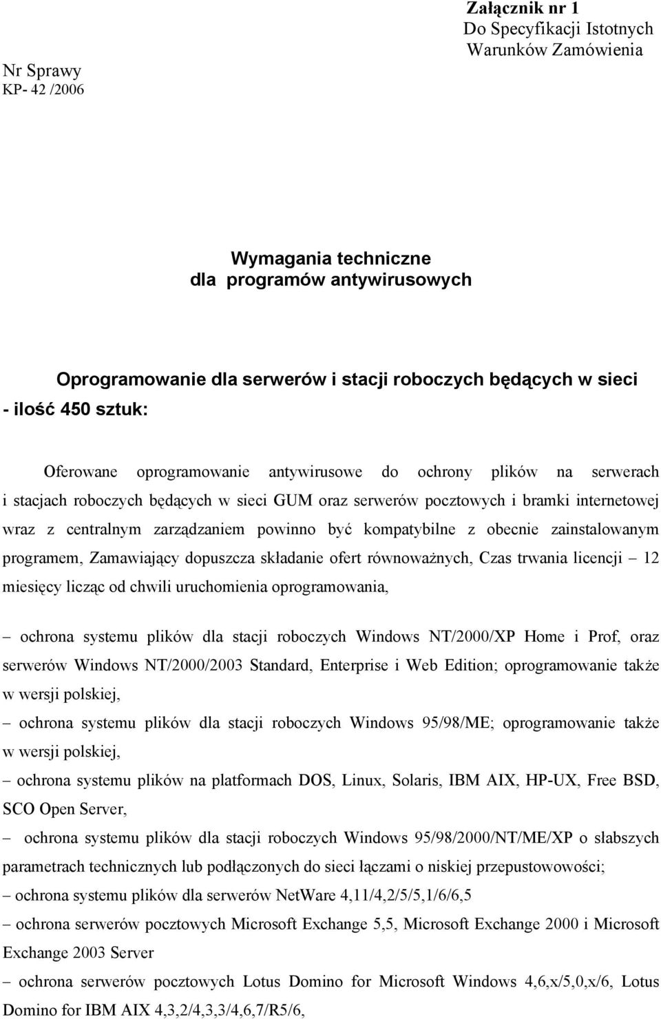 zarządzaniem powinno być kompatybilne z obecnie zainstalowanym programem, Zamawiający dopuszcza składanie ofert równoważnych, Czas trwania licencji 12 miesięcy licząc od chwili uruchomienia