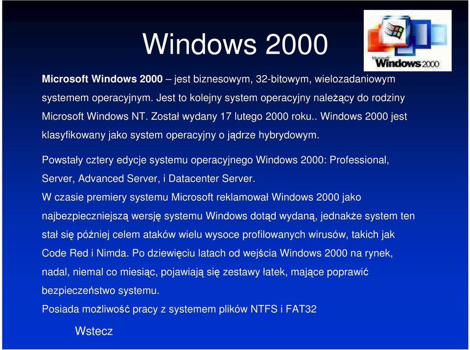 Powstały cztery edycje systemu operacyjnego Windows 2000: Professional, Server, Advanced Server, i Datacenter Server.