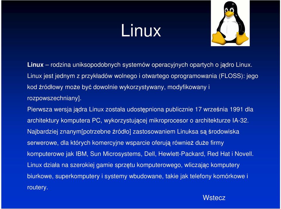 Pierwsza wersja jądra Linux została udostępniona publicznie 17 września 1991 dla architektury komputera PC, wykorzystującej mikroprocesor o architekturze IA-32.
