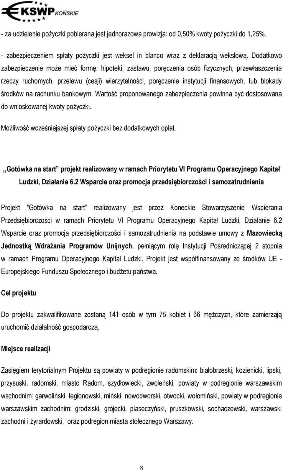 2 Wsparcie oraz promocja przedsiębiorczości i samozatrudnienia Projekt "Gotówka na start realizowany jest przez Koneckie Stowarzyszenie Wspierania Przedsiębiorczości w ramach Priorytetu VI Programu