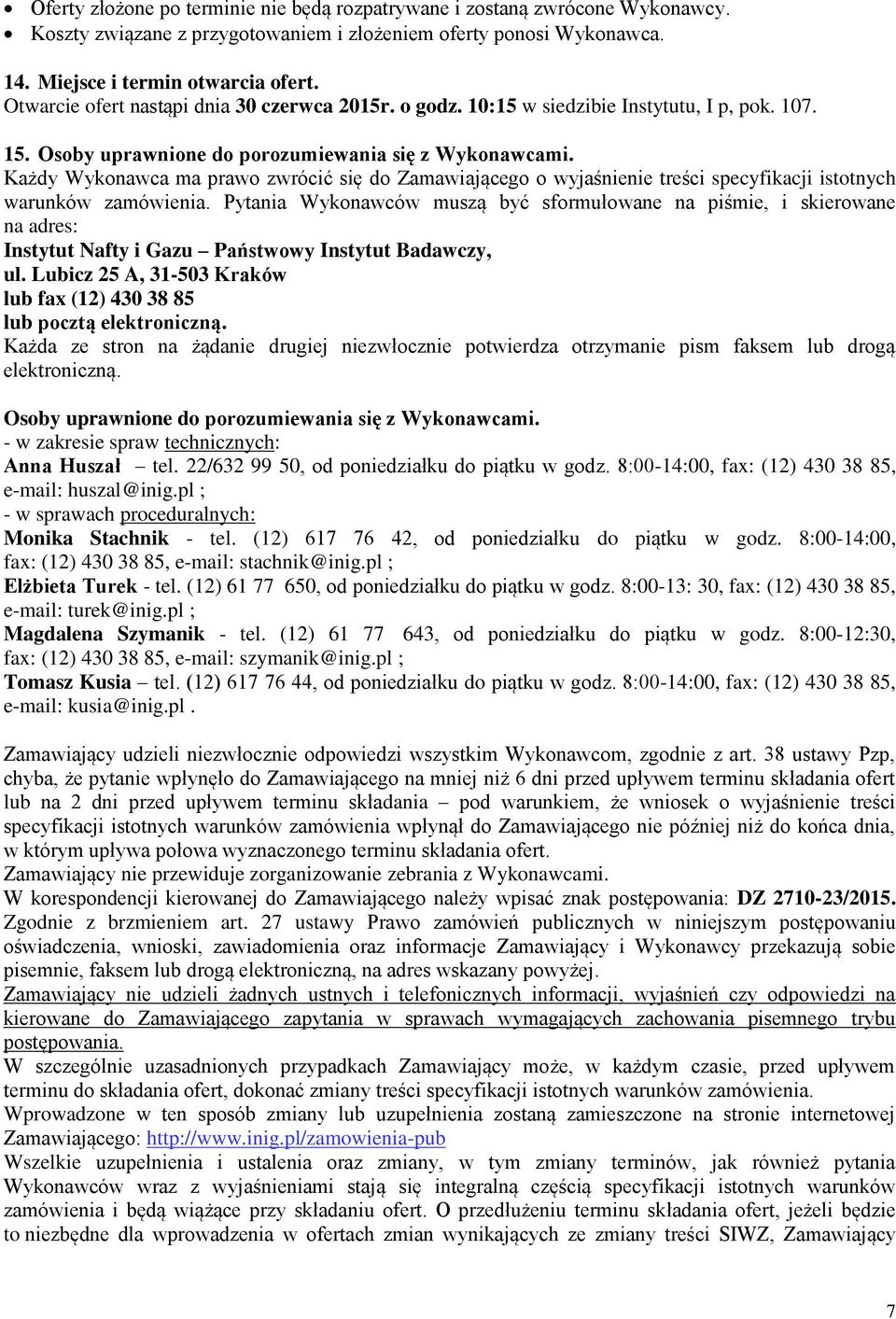 Każdy Wykonawca ma prawo zwrócić się do Zamawiającego o wyjaśnienie treści specyfikacji istotnych warunków zamówienia.