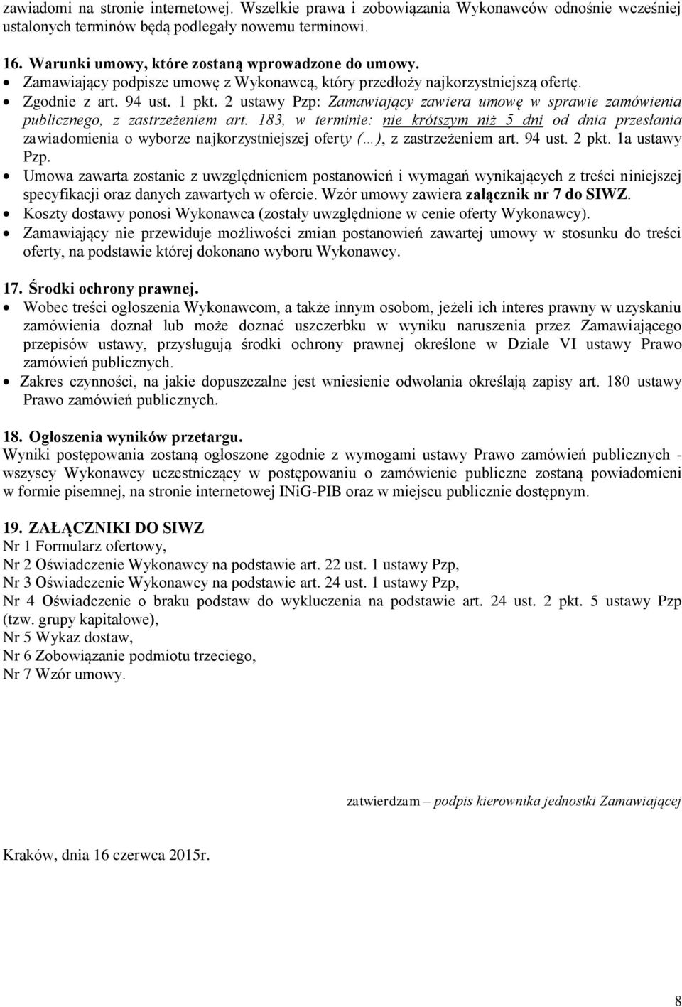 2 ustawy Pzp: Zamawiający zawiera umowę w sprawie zamówienia publicznego, z zastrzeżeniem art.