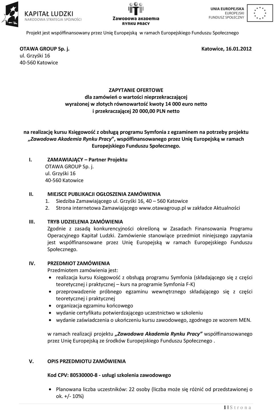 kursu Księgowośd z obsługą programu Symfonia z egzaminem na potrzeby projektu Zawodowa Akademia Rynku Pracy, współfinansowanego przez Unię Europejską w ramach Europejskiego Funduszu Społecznego. I.