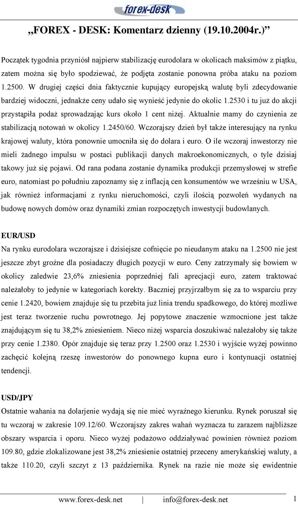 W drugiej części dnia faktycznie kupujący europejską walutę byli zdecydowanie bardziej widoczni, jednakże ceny udało się wynieść jedynie do okolic 1.