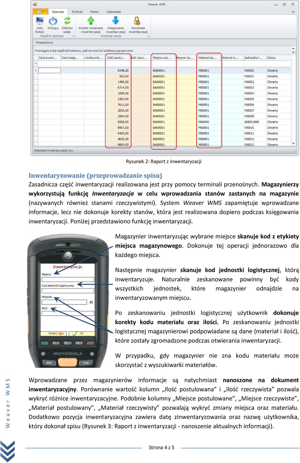 System Weaver WMS zapamiętuje wprowadzane informacje, lecz nie dokonuje korekty stanów, która jest realizowana dopiero podczas księgowania inwentaryzacji. Poniżej przedstawiono funkcję inwentaryzacji.