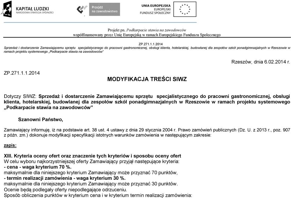 ..204 MODYFIKACJA TREŚCI SIWZ Dotyczy SIWZ: Sprzedaż i dostarczenie Zamawiającemu sprzętu specjalistycznego do pracowni gastronomicznej, obsługi klienta, hotelarskiej, budowlanej dla zespołów szkół