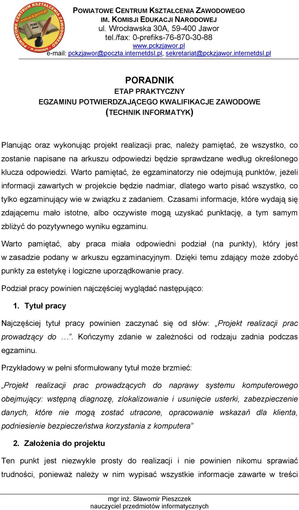 pl PORADNIK ETAP PRAKTYCZNY EGZAMINU POTWIERDZAJĄCEGO KWALIFIKACJE ZAWODOWE (TECHNIK INFORMATYK) Planując oraz wykonując projekt realizacji prac, należy pamiętać, że wszystko, co zostanie napisane na