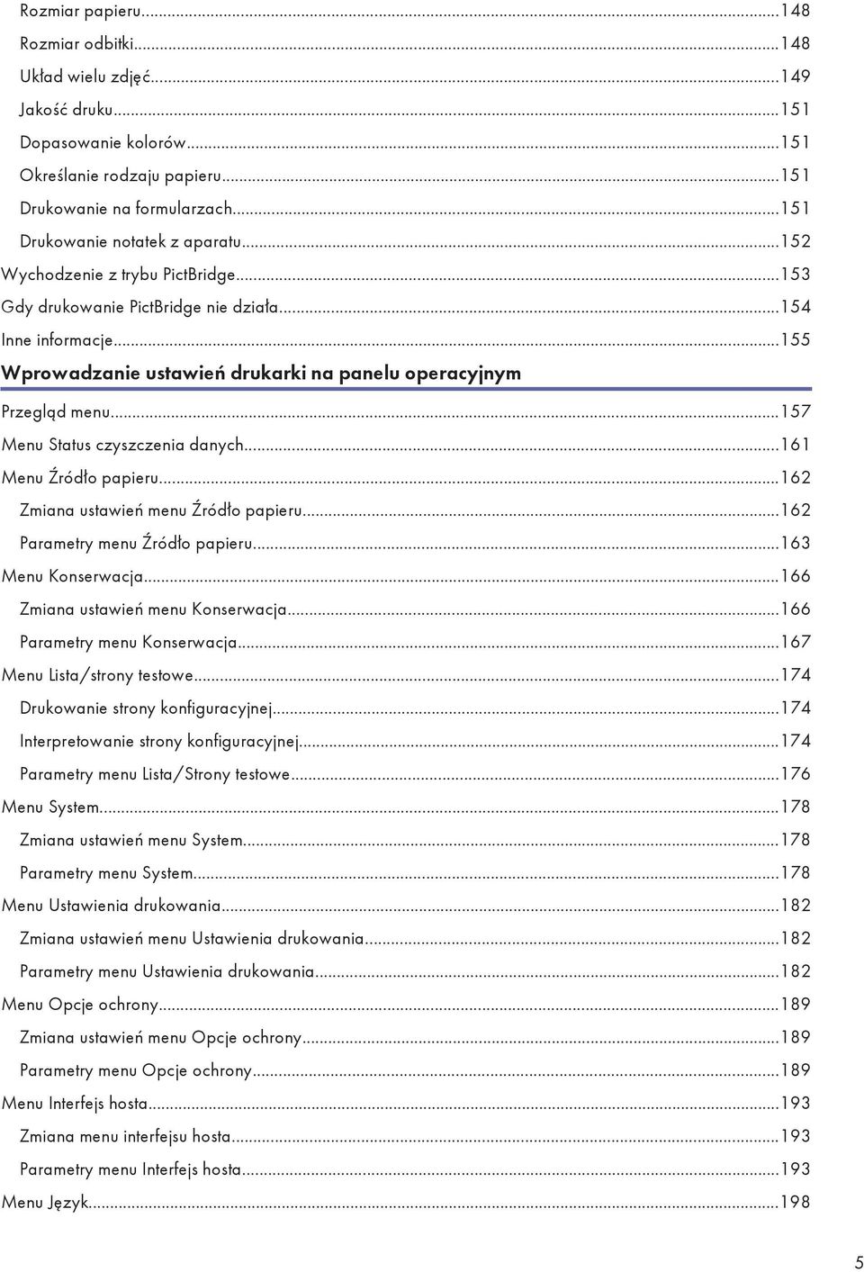 ..155 Wprowadzanie ustawień drukarki na panelu operacyjnym Przegląd menu...157 Menu Status czyszczenia danych...161 Menu Źródło papieru...162 Zmiana ustawień menu Źródło papieru.
