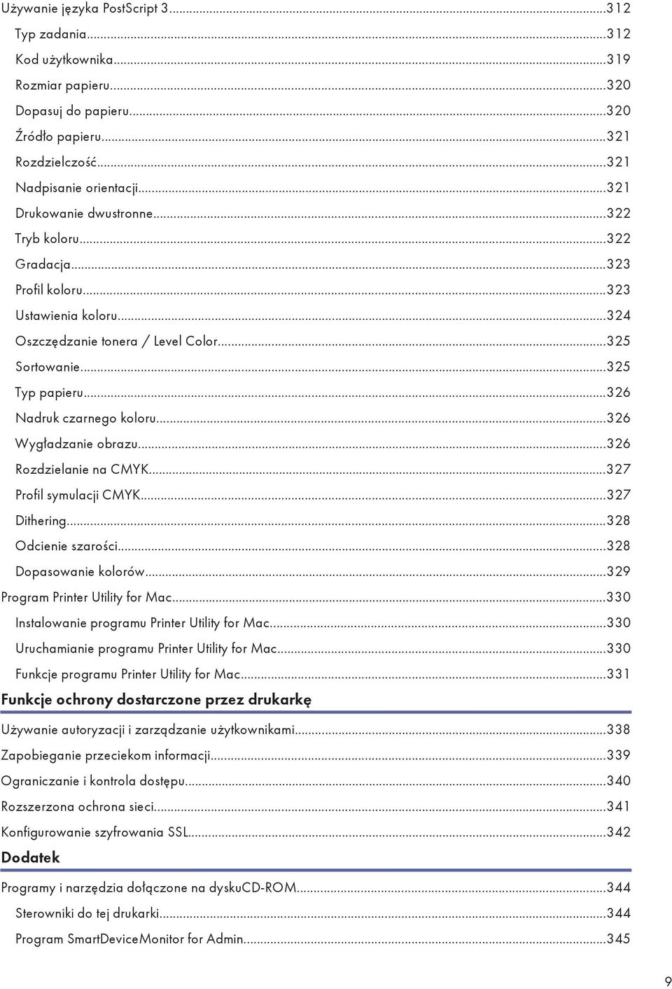 ..326 Nadruk czarnego koloru...326 Wygładzanie obrazu...326 Rozdzielanie na CMYK...327 Profil symulacji CMYK...327 Dithering...328 Odcienie szarości...328 Dopasowanie kolorów.