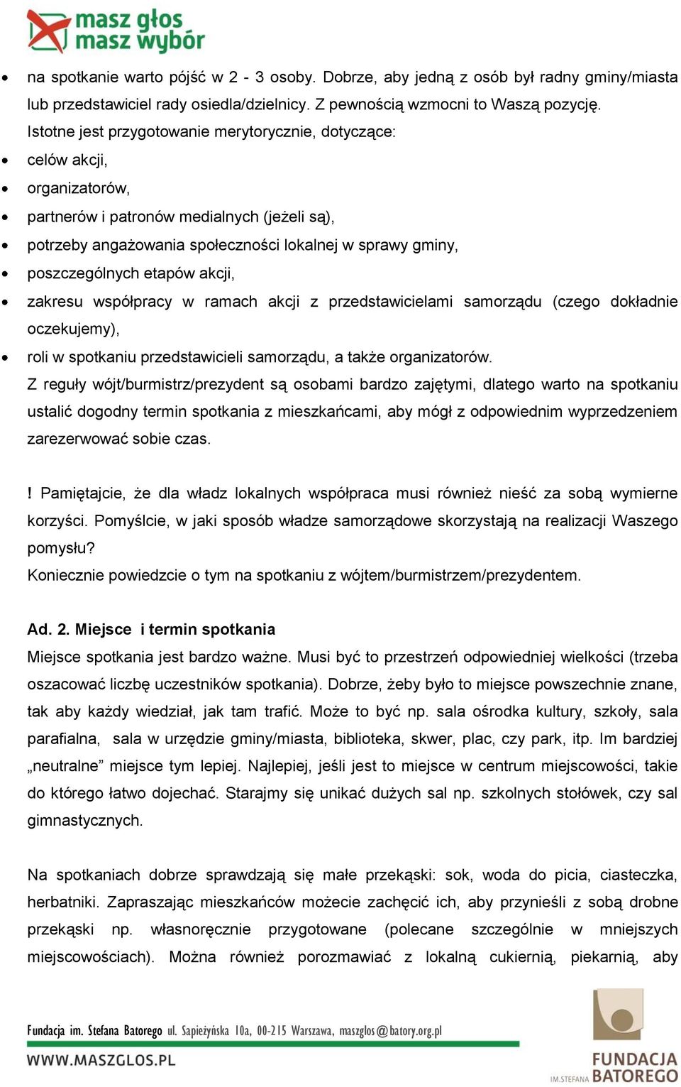 etapów akcji, zakresu współpracy w ramach akcji z przedstawicielami samorządu (czego dokładnie oczekujemy), roli w spotkaniu przedstawicieli samorządu, a także organizatorów.