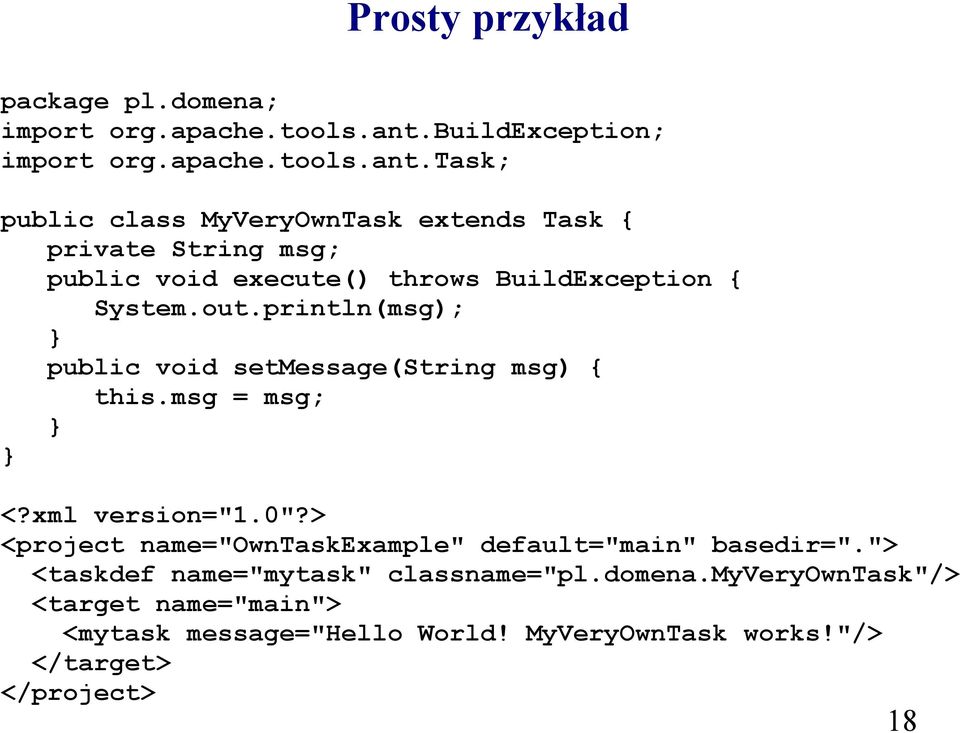 "/> </target> </project> 18 Prosty przykład package pl.domena; import org.apache.tools.ant.