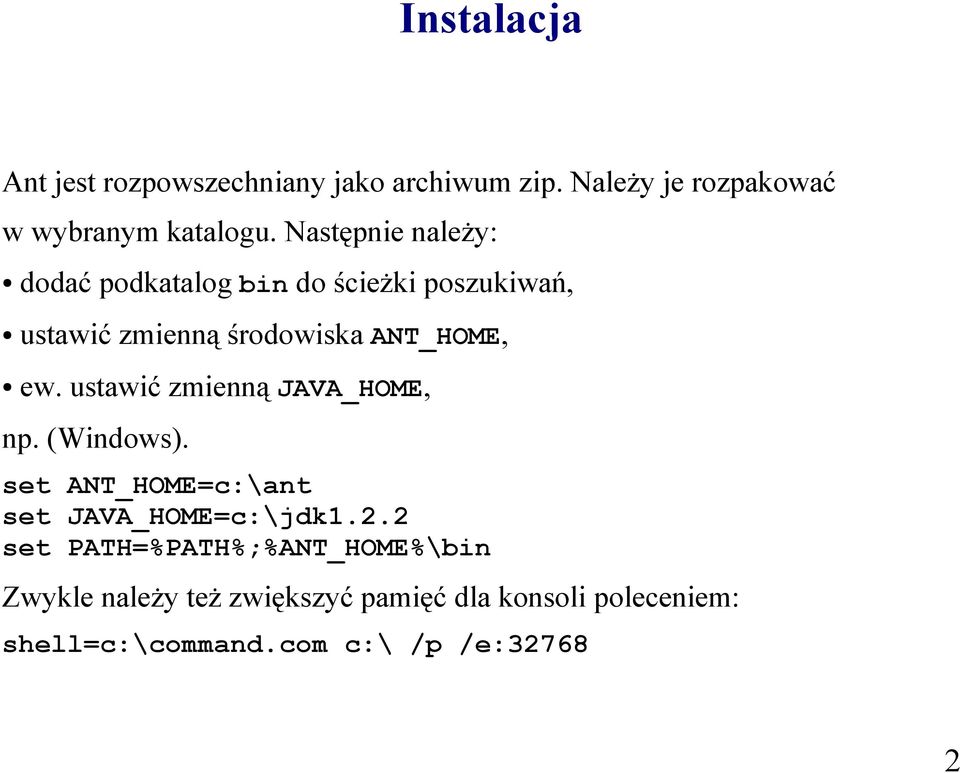 ustawić zmienną JAVA_HOME, np. (Windows). set ANT_HOME=c:\ant set JAVA_HOME=c:\jdk1.2.