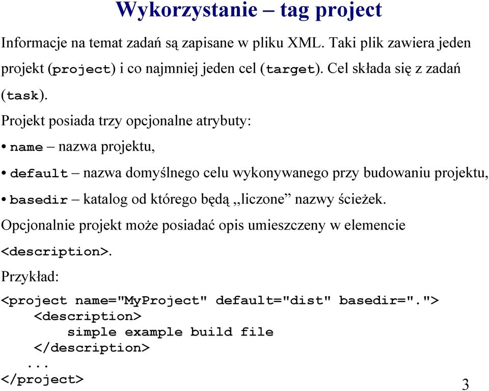 Projekt posiada trzy opcjonalne atrybuty: name nazwa projektu, default nazwa domyślnego celu wykonywanego przy budowaniu projektu, basedir