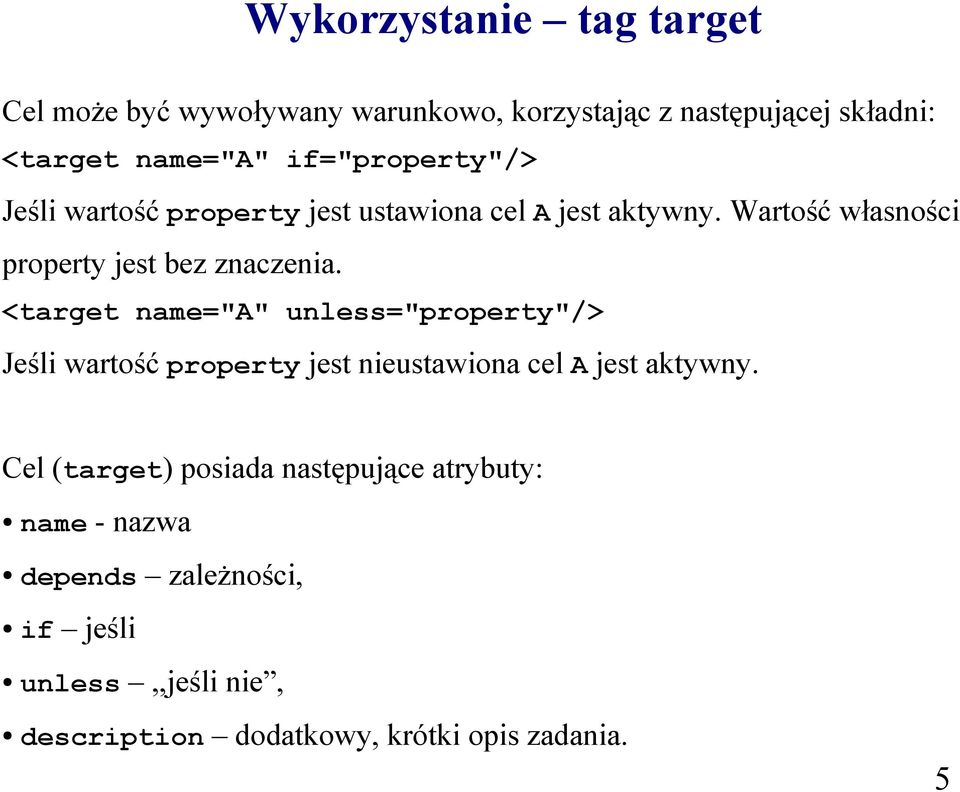 <target name="a" unless="property"/> Jeśli wartość property jest nieustawiona cel A jest aktywny.